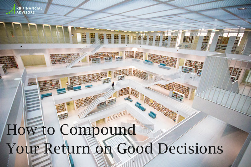 How to Compound Your Return on Good Decisions