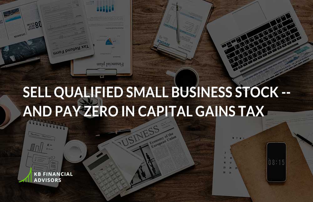 Sell Qualified Small Business Stock – and Pay Zero in Capital Gains Tax
