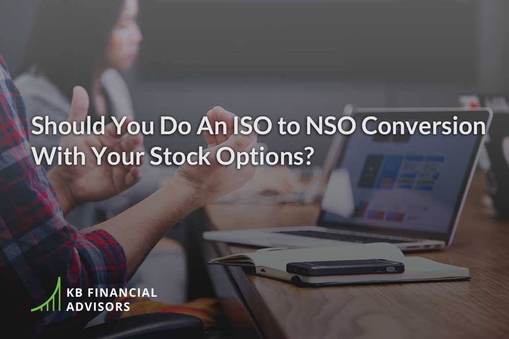 Should You Do An ISO to NSO Conversion With Your Stock Options?