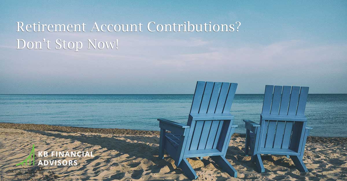 Retirement Account Contributions? Don’t Stop Now!