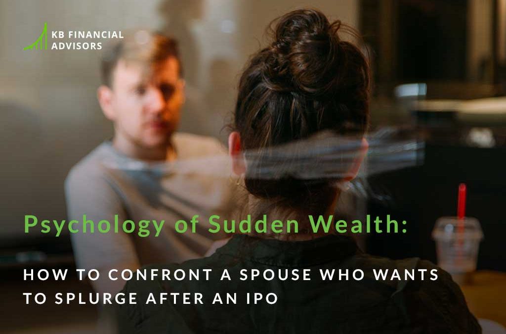 Psychology of Sudden Wealth: How to Confront a Spouse Who Wants to Splurge After an IPO